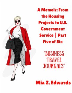 Cover A Memoir: From the Housing Projects to U.S. Government Service   Part Five of Six   Business Travel Journals (eBook, ePUB)