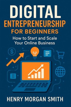 Digital Entrepreneurship for Beginners (eBook, ePUB) - Morgan Smith, Henry