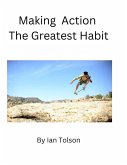 Making Action The Greatest Habit (eBook, ePUB) Making Action The Greatest Habit (eBook, ePUB)