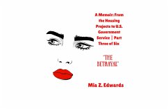 Cover A Memoir: From the Housing Projects to U.S. Government Service   Part Three of Six   The Betrayal (eBook, ePUB)