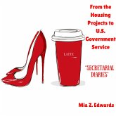 A Memoir: From the Housing Projects to U.S. Government Service   Part Six of Six   Secretarial Diaries (eBook, ePUB) A Memoir: From the Housing Projects to U.S. Government Service   Part Six of Six   Secretarial Diaries (eBook, ePUB)