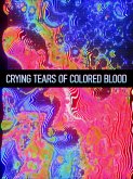 CRYING TEARS OF COLORED BLOOD (eBook, ePUB)