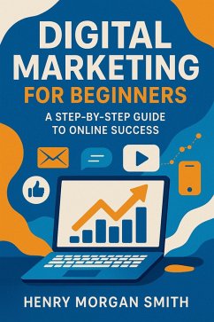 Digital Marketing for Beginners (eBook, ePUB) - Morgan Smith, Henry