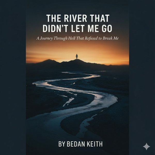 The River That Didn't Let Me Go: A Journey Through Hell That Refused to Break Me (eBook, ePUB)