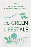 The Green Lifestyle: How Veganism Benefits Humans, Animals, and the Planet (eBook, ePUB) The Green Lifestyle: How Veganism Benefits Humans, Animals, and the Planet (eBook, ePUB)