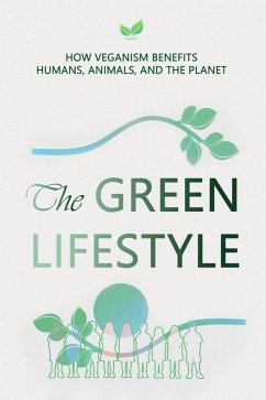 Cover The Green Lifestyle: How Veganism Benefits Humans, Animals, and the Planet (eBook, ePUB)