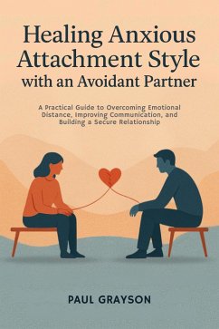 Healing Anxious Attachment Style with an Avoidant Partner (eBook, ePUB) Cover Healing Anxious Attachment Style with an Avoidant Partner (eBook, ePUB)