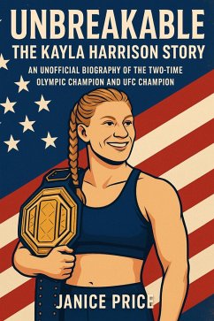 UNBREAKABLE:The Kayla Harrison Story (eBook, ePUB) - Price, Janice