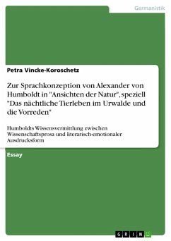 Zur Sprachkonzeption von Alexander von Humboldt in "Ansichten der Natur", speziell "Das nächtliche Tierleben im Urwalde und die Vorreden" (eBook, PDF) Zur Sprachkonzeption von Alexander von Humboldt in "Ansichten der Natur", speziell "Das nächtliche Tierleben im Urwalde und die Vorreden" (eBook, PDF)