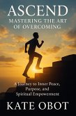 Ascend: Mastering the Art of Overcoming (eBook, ePUB) Ascend: Mastering the Art of Overcoming (eBook, ePUB)