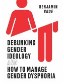 Debunking Gender Ideology and How to Manage Gender Dysphoria (eBook, ePUB)
