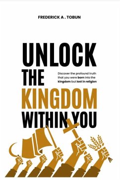 Unlock The Kingdom Within You (eBook, ePUB) - Tobun, Frederick A.