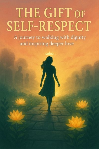 The Gift of Self-respect: A Journey to Walking With Dignity and Inspiring Deeper Love (eBook, ePUB) The Gift of Self-respect: A Journey to Walking With Dignity and Inspiring Deeper Love (eBook, ePUB)