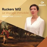 Ruckers 1612 - Le Voyage Immobile (Cembalowerke) Ruckers 1612 - Le Voyage Immobile (Cembalowerke)
