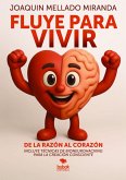 Fluye para vivir: de la razón al corazón (eBook, ePUB)
