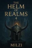 The Helm of Realms 4 (eBook, ePUB) The Helm of Realms 4 (eBook, ePUB)
