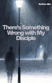 There's Something Wrong With My Disciple (eBook, ePUB)