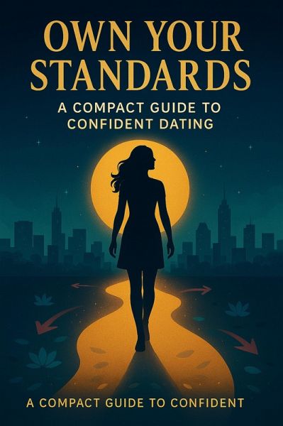 Own Your Standards: A Compact Guide to Confident Dating (eBook, ePUB) Own Your Standards: A Compact Guide to Confident Dating (eBook, ePUB)