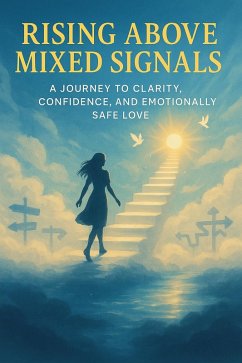 Cover Rising Above Mixed Signals: A Journey to Clarity, Confidence, and Emotionally Safe Love (eBook, ePUB)