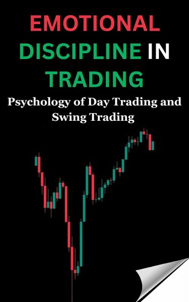 Emotional Discipline in Trading: Psychology of Day Trading and Swing Trading (eBook, ePUB) Emotional Discipline in Trading: Psychology of Day Trading and Swing Trading (eBook, ePUB)