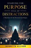 Starving for Purpose Full of Distractions (eBook, ePUB)