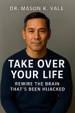 TAKE OVER YOUR LIFE (eBook, ePUB) TAKE OVER YOUR LIFE (eBook, ePUB)