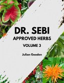 Dr. Sebi Approved Herbs, Volume 3 (eBook, ePUB) Dr. Sebi Approved Herbs, Volume 3 (eBook, ePUB)