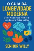 O Guia da Longevidade Moderna - Como Viver Mais, Melhor e com Energia Todos os Dias (eBook, ePUB)