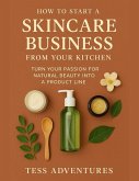 How To Start A Skincare Business From Your Kitchen (eBook, ePUB)