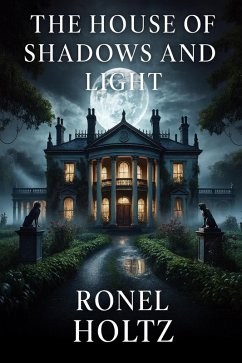 The House of Shadow and Light (eBook, ePUB) - Holtz, Ronel