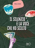 Il silenzio è la voce che ho scelto (eBook, ePUB) Il silenzio è la voce che ho scelto (eBook, ePUB)