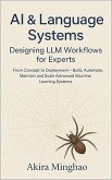 AI & Language Systems: Designing LLM Workflows for Experts From Concept to Deployment - Build, Automate, Maintain and Scale Advanced Machine Learning Systems (eBook, ePUB) AI & Language Systems: Designing LLM Workflows for Experts From Concept to Deployment - Build, Automate, Maintain and Scale Advanced Machine Learning Systems (eBook, ePUB)
