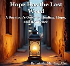 Hope Has the Last Word: A Survivor's Guide to Healing, Hope, and Resilience (eBook, ePUB) Hope Has the Last Word: A Survivor's Guide to Healing, Hope, and Resilience (eBook, ePUB)