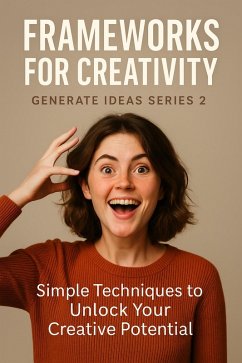 Frameworks for Creativity (GENERATE IDEAS, #2) (eBook, ePUB) - Vaughan, Laurel Frameworks for Creativity (GENERATE IDEAS, #2) (eBook, ePUB) - Vaughan, Laurel
