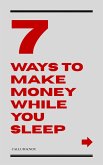 7 Ways to Make Money While You Sleep (WEALTH, #1) (eBook, ePUB)