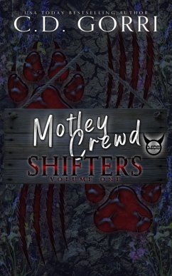 Motley Crewd Shifters Volume One (Motley Crewd Shifters Anthologies, #1) (eBook, ePUB) - Gorri, C. D. Motley Crewd Shifters Volume One (Motley Crewd Shifters Anthologies, #1) (eBook, ePUB) - Gorri, C. D.
