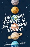 Le Mari élève Il Sa Femme égale (eBook, ePUB) Le Mari élève Il Sa Femme égale (eBook, ePUB)