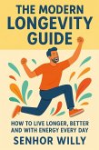 The Modern Longevity Guide - How to Live Longer, Better and with Energy Every Day (eBook, ePUB)