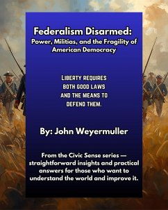 Cover Federalism Disarmed: Power, Militias, and the Fragility of American Democracy (Civic Sense Series, #8) (eBook, ePUB)