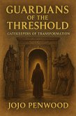 Guardians of the Threshold: Gatekeepers of Transformation (eBook, ePUB) Guardians of the Threshold: Gatekeepers of Transformation (eBook, ePUB)