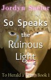 So Speaks the Ruinous Light (To Herald a Dawn, #1) (eBook, ePUB)