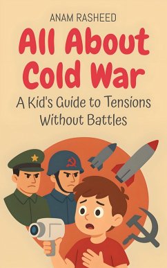 All About Cold War: A Kid's Guide to Tensions Without Battles (Knowledge Books For Kids, #32) (eBook, ePUB) Cover All About Cold War: A Kid's Guide to Tensions Without Battles (Knowledge Books For Kids, #32) (eBook, ePUB)
