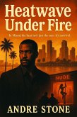 Heatwave Under Fire (eBook, ePUB) Heatwave Under Fire (eBook, ePUB)