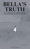 Bella's Truth: My 10 Years with a Married Doctor. The Abuse They Hid, The Truth I Tell. (eBook, ePUB)