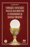 Formação e orientações práticas para ministros extraordinários da Sagrada Comunhão (eBook, ePUB)