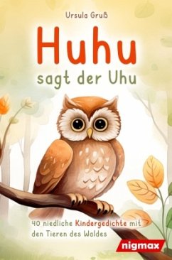 Huhu sagt der Uhu: Ein bezauberndes Kinderbuch mit 40 niedlichen Gedichten über die Tiere des Waldes - Für Kinder von 4 - Gruß, Ursula Huhu sagt der Uhu: Ein bezauberndes Kinderbuch mit 40 niedlichen Gedichten über die Tiere des Waldes - Für Kinder von 4 - Gruß, Ursula