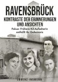 RAVENSBRÜCK - Kontraste der Erinnerungen und Ansichten RAVENSBRÜCK - Kontraste der Erinnerungen und Ansichten