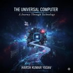 The Universal Computer: A Journey Through Technology (eBook, ePUB)