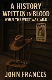 A History Written in Blood When the West Was Wild (eBook, ePUB) A History Written in Blood When the West Was Wild (eBook, ePUB)