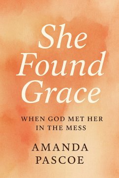 Cover She Found Grace When God Met Her in the Mess (eBook, ePUB)